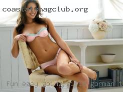 Fun, easy-going and girls in Gorman, TX open minded.
